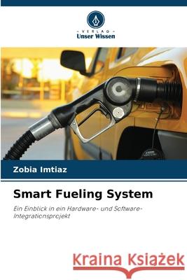 Smart Fueling System Imtiaz, Zobia 9786208738211 Verlag Unser Wissen