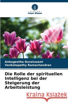 Die Rolle der spirituellen Intelligenz bei der Steigerung der Arbeitsleistung Duraiswami, Anbugeetha, Ramachandran, Venkatapathy 9786208738266