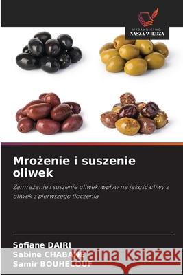 Mrozenie i suszenie oliwek Dairi, Sofiane, CHABANE, Sabine, BOUHELOUF, Samir 9786208738426 Wydawnictwo Nasza Wiedza