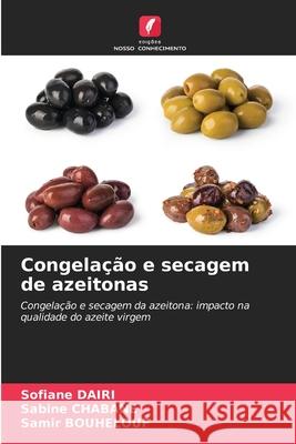Congelação e secagem de azeitonas Dairi, Sofiane, CHABANE, Sabine, BOUHELOUF, Samir 9786208738433 Edições Nosso Conhecimento