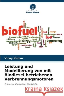 Leistung und Modellierung von mit Biodiesel betriebenen Verbrennungsmotoren Kumar, Vinay 9786208738631