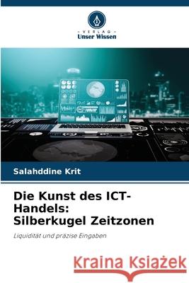 Die Kunst des ICT-Handels: Silberkugel Zeitzonen Krit, Salahddine 9786208738730