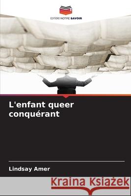 L'enfant queer conquérant Amer, Lindsay 9786208739003