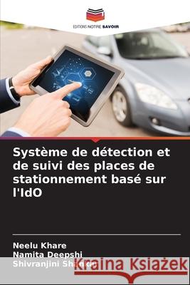 Système de détection et de suivi des places de stationnement basé sur l'IdO Khare, Neelu, Deepshi, Namita, Shankar, Shivranjini 9786208739072