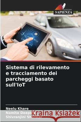 Sistema di rilevamento e tracciamento dei parcheggi basato sull'IoT Khare, Neelu, Deepshi, Namita, Shankar, Shivranjini 9786208739089