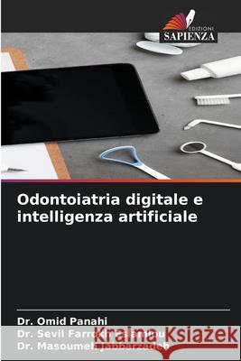 Odontoiatria digitale e intelligenza artificiale Panahi, Omid, Eslamlou, Dr. Sevil Farrokh, Jabbarzadeh, Dr. Masoumeh 9786208739133