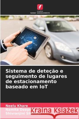 Sistema de deteção e seguimento de lugares de estacionamento baseado em IoT Khare, Neelu, Deepshi, Namita, Shankar, Shivranjini 9786208739164