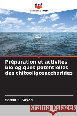 Préparation et activités biologiques potentielles des chitooligosaccharides El Sayed, Sanaa 9786208739256