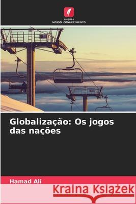Globalização: Os jogos das nações Ali, Hamad 9786208739348