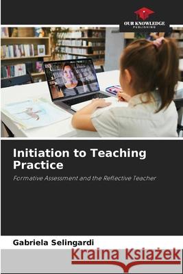 Initiation to Teaching Practice Selingardi, Gabriela 9786208740115