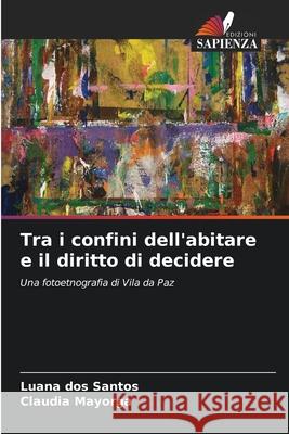 Tra i confini dell'abitare e il diritto di decidere dos Santos, Luana, Mayorga, Claudia 9786208740597