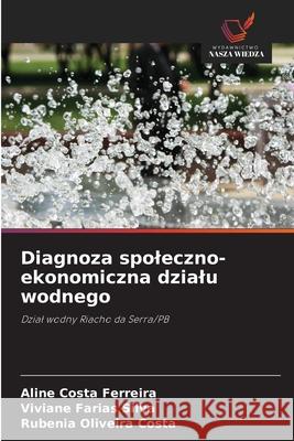 Diagnoza spoleczno-ekonomiczna dzialu wodnego Ferreira, Aline Costa, Farias Silva, Viviane, Costa, Rubenia Oliveira 9786208741037