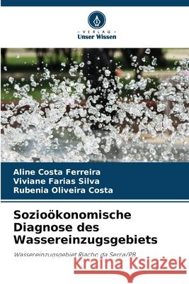 Sozioökonomische Diagnose des Wassereinzugsgebiets Ferreira, Aline Costa, Farias Silva, Viviane, Costa, Rubenia Oliveira 9786208741051