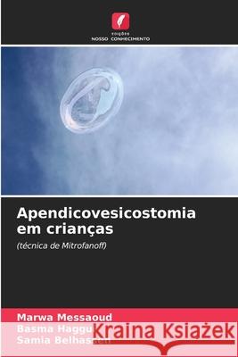 Apendicovesicostomia em crianças Messaoud, Marwa, Haggui, Basma, Belhassen, Samia 9786208741136 Edições Nosso Conhecimento