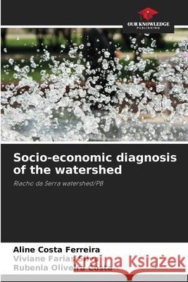 Socio-economic diagnosis of the watershed Ferreira, Aline Costa, Farias Silva, Viviane, Costa, Rubenia Oliveira 9786208741150