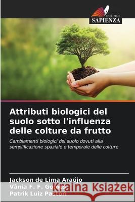 Attributi biologici del suolo sotto l'influenza delle colture da frutto de Lima Araújo, Jackson, F. F. Gomes, Vânia, Luiz Pastori, Patrik 9786208741181