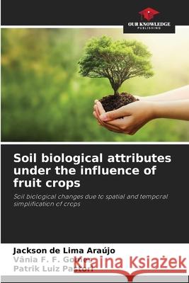 Soil biological attributes under the influence of fruit crops de Lima Araújo, Jackson, F. F. Gomes, Vânia, Luiz Pastori, Patrik 9786208741198