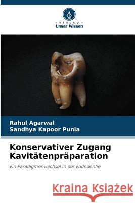 Konservativer Zugang Kavitätenpräparation Agarwal, Rahul, Punia, Sandhya Kapoor 9786208741266