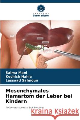 Mesenchymales Hamartom der Leber bei Kindern Mani, Salma, Nahla, Kechich, Sahnoun, Lassaad 9786208741327