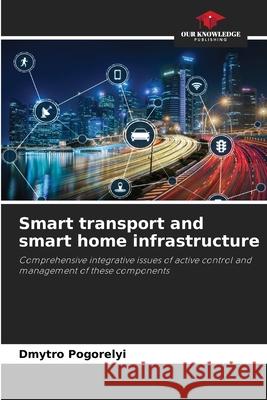 Smart transport and smart home infrastructure Pogorelyi, Dmytro 9786208741877