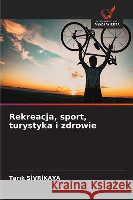 Rekreacja, sport, turystyka i zdrowie SIVRIKAYA, Tarik 9786208742270