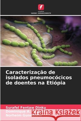 Caracterização de isolados pneumocócicos de doentes na Etiópia Dinku, Surafel Fentaw, Caugant, Dominique A., Gunnstein, Norheim 9786208742485