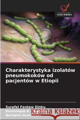Charakterystyka izolatów pneumokoków od pacjentów w Etiopii Dinku, Surafel Fentaw, Caugant, Dominique A., Gunnstein, Norheim 9786208742492