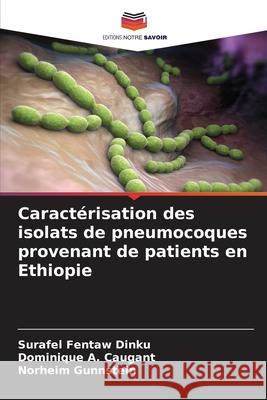 Caractérisation des isolats de pneumocoques provenant de patients en Ethiopie Dinku, Surafel Fentaw, Caugant, Dominique A., Gunnstein, Norheim 9786208742515