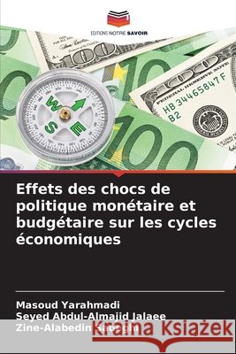 Effets des chocs de politique monétaire et budgétaire sur les cycles économiques Yarahmadi, Masoud, Jalaee, Seyed Abdul-Almajid, Sadeghi, Zine-Alabedin 9786208742645