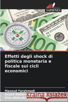 Effetti degli shock di politica monetaria e fiscale sui cicli economici Yarahmadi, Masoud, Jalaee, Seyed Abdul-Almajid, Sadeghi, Zine-Alabedin 9786208742669