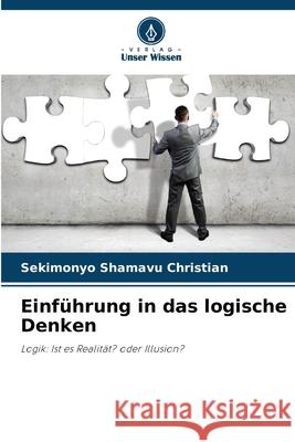 Einführung in das logische Denken Christian, Sekimonyo Shamavu 9786208742911 Verlag Unser Wissen