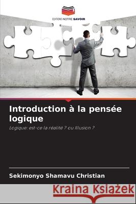 Introduction à la pensée logique Christian, Sekimonyo Shamavu 9786208742935 Editions Notre Savoir