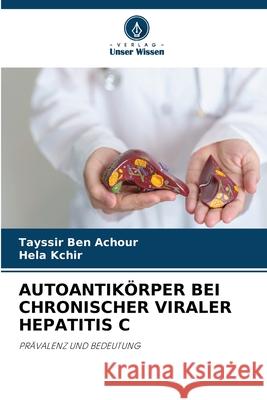 AUTOANTIKÖRPER BEI CHRONISCHER VIRALER HEPATITIS C Ben Achour, Tayssir, Kchir, Héla 9786208742966
