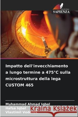 Impatto dell'invecchiamento a lungo termine a 475°C sulla microstruttura della lega CUSTOM 465 Iqbal, Muhammad Ahmad, Iqbal, Hafsa, Vodárek, Vlastimil 9786208743062