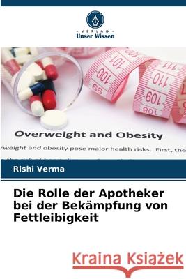 Die Rolle der Apotheker bei der Bekämpfung von Fettleibigkeit Verma, Rishi 9786208744359