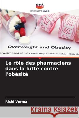 Le rôle des pharmaciens dans la lutte contre l'obésité Verma, Rishi 9786208744373
