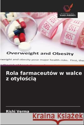 Rola farmaceutów w walce z otyloscia Verma, Rishi 9786208744397
