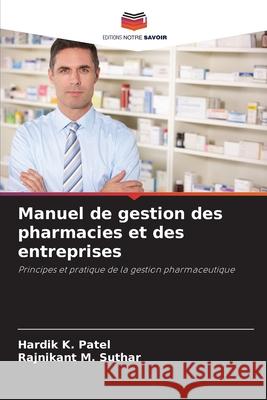 Manuel de gestion des pharmacies et des entreprises Patel, Hardik K., Suthar, Rajnikant M. 9786208744441