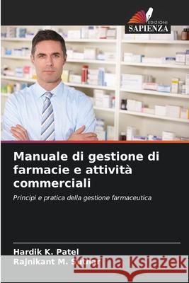 Manuale di gestione di farmacie e attività commerciali Patel, Hardik K., Suthar, Rajnikant M. 9786208744458