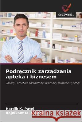 Podrecznik zarzadzania apteka i biznesem Patel, Hardik K., Suthar, Rajnikant M. 9786208744465