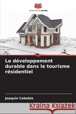 Le développement durable dans le tourisme résidentiel Cababie, Joaquin 9786208744496 Editions Notre Savoir