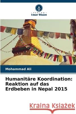 Humanitäre Koordination: Reaktion auf das Erdbeben in Nepal 2015 Ali, Mohammad 9786208744601