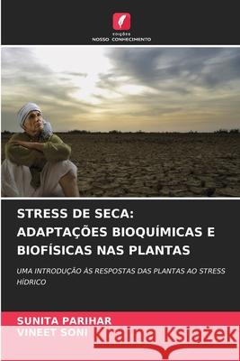 STRESS DE SECA: ADAPTAÇÕES BIOQUÍMICAS E BIOFÍSICAS NAS PLANTAS PARIHAR, SUNITA, Soni, Vineet 9786208744717