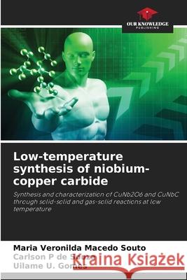 Low-temperature synthesis of niobium-copper carbide Macedo Souto, Maria Veronilda, p de Souza, Carlson, Gomes, Uilame U. 9786208744809