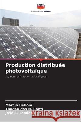 Production distribuée photovoltaïque Belloni, Marcio, Conti, Thadeu das N., Tomiato, José L. 9786208745165 Editions Notre Savoir