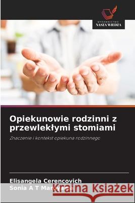 Opiekunowie rodzinni z przewleklymi stomiami Cerencovich, Elisangela, A T Maruyama, Sonia 9786208745264 Wydawnictwo Nasza Wiedza