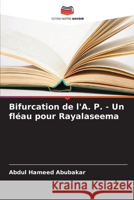 Bifurcation de l'A. P. - Un fléau pour Rayalaseema Abubakar, Abdul Hameed 9786208746124