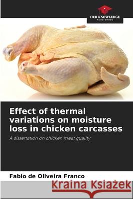 Effect of thermal variations on moisture loss in chicken carcasses de Oliveira Franco, Fabio 9786208746599