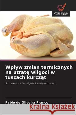 Wplyw zmian termicznych na utrate wilgoci w tuszach kurczat de Oliveira Franco, Fabio 9786208746636