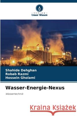 Wasser-Energie-Nexus Dehghan, Shahide, Razmi, Robab, Gholami, Hossein 9786208747428 Verlag Unser Wissen